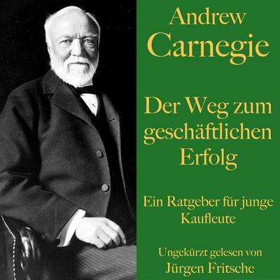 Andrew Carnegie: Der Weg zum geschäftlichen Erfolg - Andrew Carnegie, Audio, 9783754502747