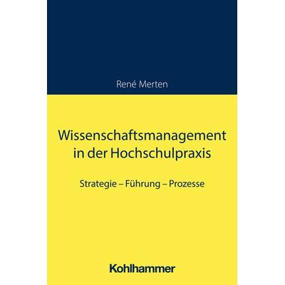Wissenschaftsmanagement in der Hochschulpraxis, Taschenbuch von René Merten, Kohlhammer, 978-3-17-043347-2