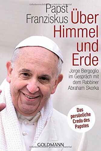 Jorge Bergoglio - Über Himmel und Erde: Jorge Bergoglio im Gespräch mit dem Rabbiner Abraham Skorka - Das persönliche Credo des neuen Papstes - Preis vom 09.10.2026 07:28:09 h