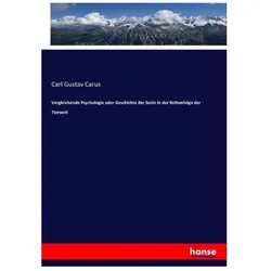 Vergleichende Psychologie oder Geschichte der Seele in der Reihenfolge der Tierwelt, Fachbücher von Carl Gustav Carus