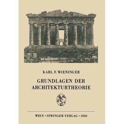 Grundlagen der Architekturtheorie, Taschenbuch von Karl F. Wieninger, Springer Wien, 978-3-211-80182-6