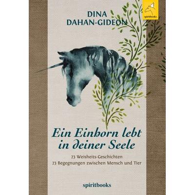 Ein Einhorn lebt in deiner Seele, Taschenbuch von Dina Dahan-Gideon, Spiritbooks, 978-3-946435-46-4