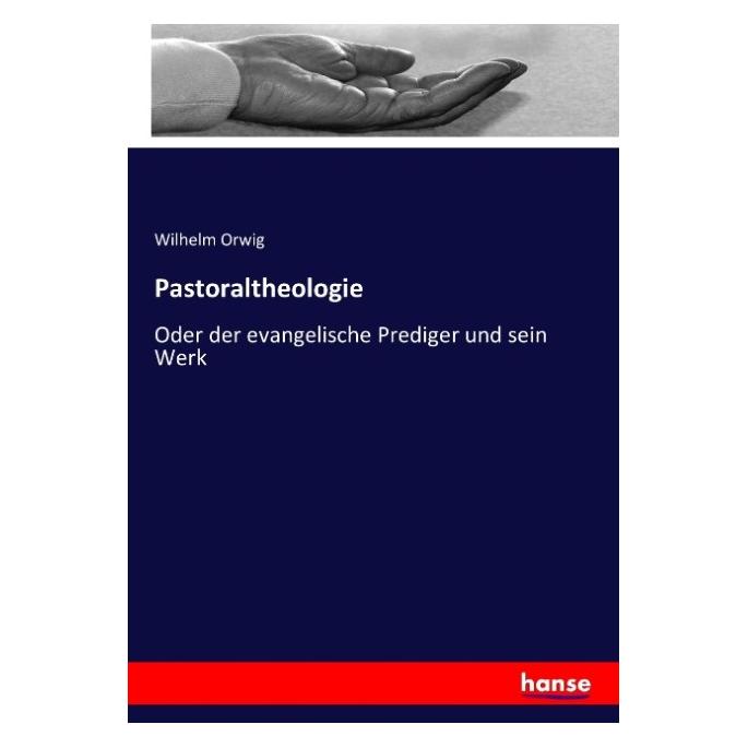 Hansebooks Pastoraltheologie (Deutsch, Softcover, Wilhelm Orwig) (55858693)