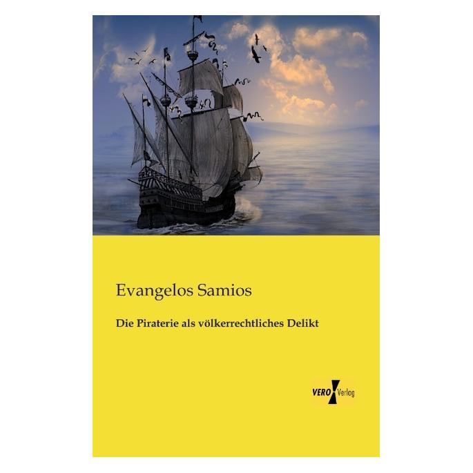 Vero Die Piraterie als völkerrechtliches Delikt (Deutsch, Evangelos Samios, 2013) (55528998)
