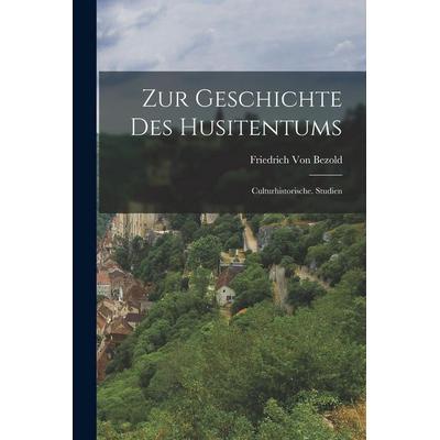 Zur Geschichte Des Husitentums, Taschenbuch von Friedrich Bezold, Legare Street Press, 978-1-01-911384-4