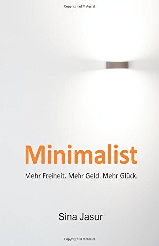 Sina Jasur - Minimalist: Mehr Freiheit. Mehr Geld. Mehr Glück. - Preis vom 17.10.2026 19:25:27 h