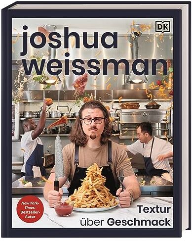 Joshua Weissman - Joshua Weissman: Textur über Geschmack: Fluffig, cremig, knusprig – eine Reise durch die Welt der Texturen in 80 köstlichen Rezepten. New-York-Times-Bestseller-Autor - Preis vom 13.10.2026 11:25:28 h