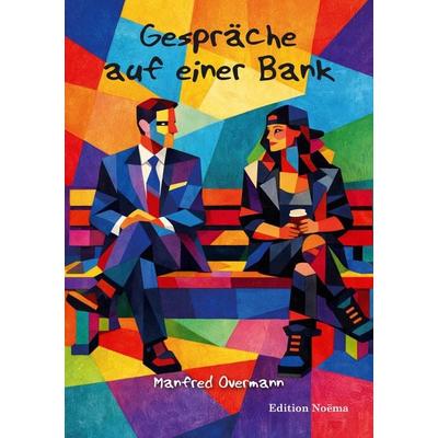 Gespräche auf einer Bank, Taschenbuch von Manfred Overmann, Ibidem, 978-3-8382-2098-7