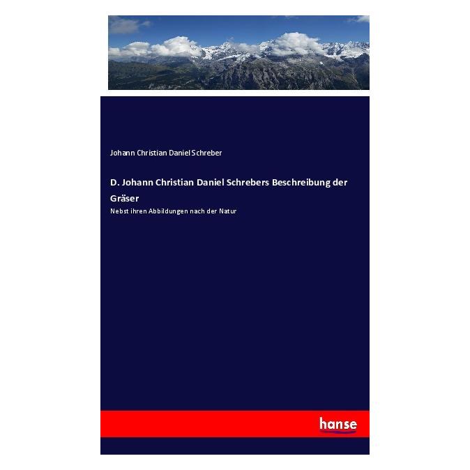 Hansebooks D. Johann Christian Daniel Schrebers Beschreibung der Gräser (Deutsch, Softcover, Johann Christian Daniel Schreber) (55977307)