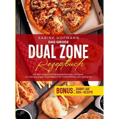 Das große Dual Zone Rezeptbuch, Taschenbuch von Sabine Hofmann, Bookmundo, 978-94-039-2644-5