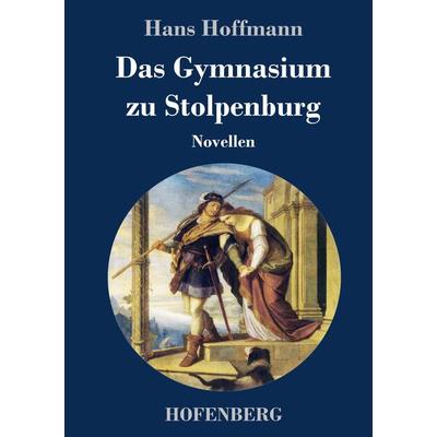 Das Gymnasium zu Stolpenburg, Gebundene Ausgabe von Hans Hoffmann, Hofenberg, 978-3-7437-2568-3