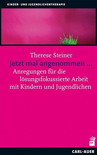Therese Steiner - Jetzt mal angenommen...: Anregungen für die lösungsfokussierte Arbeit mit Kindern und Jugendlichen - Preis vom 16.10.2026 11:41:07 h
