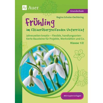 Frühling im fächerübergreifenden Unterricht 1-2, Geheftet von Regina Schulze-Oechtering, Auer Verlag in der AAP Lehrerwelt GmbH, 978-3-403-07449-6
