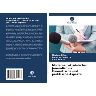 Moderner ukrainischer Journalismus: theoretische und praktische Aspekte, Taschenbuch von Mariana Kitsa,Olena Kuznetsova,Iryna Mudra, Verlag Unser