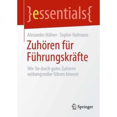 Zuhören für Führungskräfte, Taschenbuch von Alexander Häfner,Sophie Hofmann, Springer Berlin, 978-3-662-66724-8