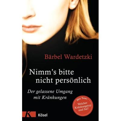 Nimm's bitte nicht persönlich, Gebundene Ausgabe von Bärbel Wardetzki, Kösel, 978-3-466-30970-2
