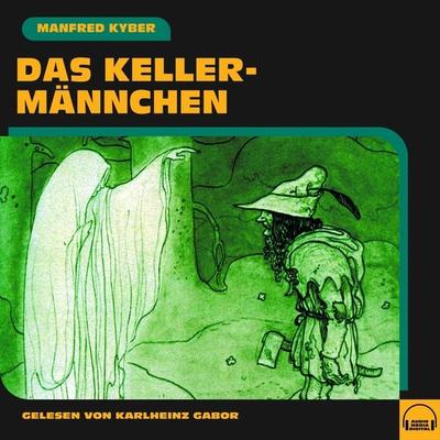 Das Kellermännchen - Manfred Kyber, Audio, 9783991588337