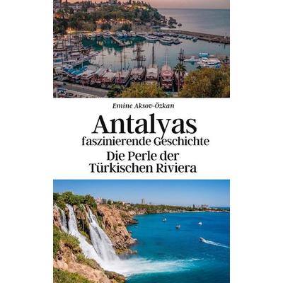 Antalyas faszinierende Geschichte, Taschenbuch von Konrad Gebauer-Chambers,Emine Aksoy-Özkan, Independently Published