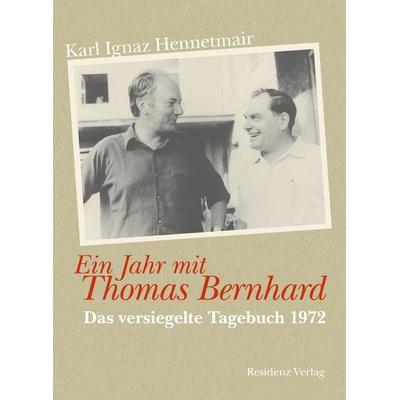 Ein Jahr mit Thomas Bernhard, Taschenbuch von Karl Ignaz Hennetmair, Residenz, 978-3-7017-1640-1