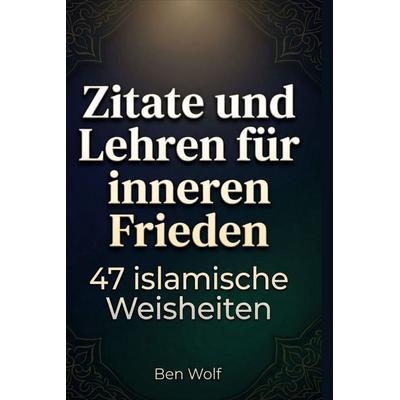 Zitate und Lehren für inneren Frieden, Gebundene Ausgabe von Ben Wolf, BoD - Books on Demand, 978-3-695-37576-9