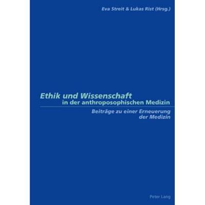 Ethik und Wissenschaft in der anthroposophischen Medizin, Taschenbuch von , Peter Lang Group AG, International Academic Publishers, 978-3-03910-630-1