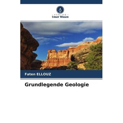 Grundlegende Geologie, Taschenbuch von Faten Ellouz, Verlag Unser Wissen, 978-620-4-47153-2