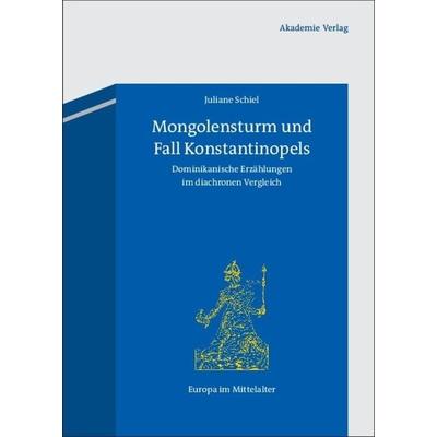 Mongolensturm und Fall Konstantinopels, Gebundene Ausgabe von Juliane Schiel, De Gruyter, 978-3-05-005135-2
