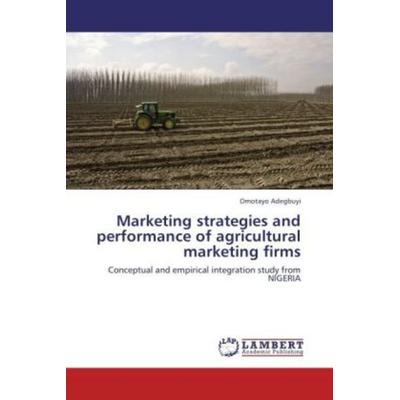 Adegbuyi, O: Marketing strategies and performance of agricul, Taschenbuch von Omotayo Adegbuyi, LAP LAMBERT Academic Publishing, 978-3-8454-4416-1