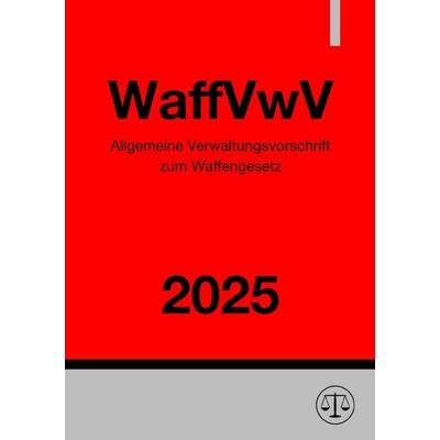 Allgemeine Verwaltungsvorschrift zum Waffengesetz - WaffVwV 2025, Taschenbuch von Ronny Studier, Epubli, 978-3-8187-4765-7