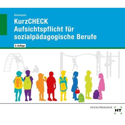 KurzCHECK Aufsichtspflicht für sozialpädagogische Berufe, Geheftet von Heiner Ahnemann, Verlag Handwerk und Technik, 978-3-582-20126-3