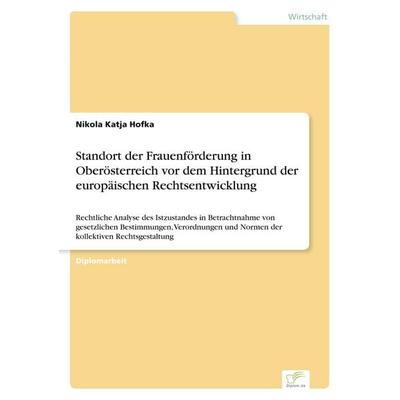 Standort der Frauenförderung in Oberösterreich vor dem Hintergrund der europäischen Rechtsentwicklung, Taschenbuch von Nikola Katja Hofka, GRIN,