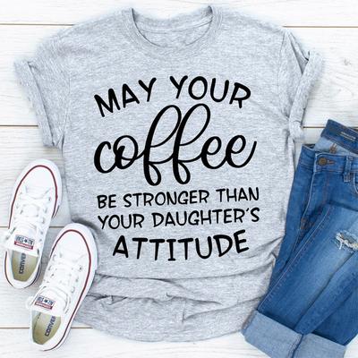ForAllApparel May Your Coffee Be Stronger Than Your Daughter's Attitude Sport Grey M