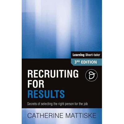 Recruiting for Results, Taschenbuch von Catherine Mattiske, TPC - The Performance Company, 978-1-921547-28-7