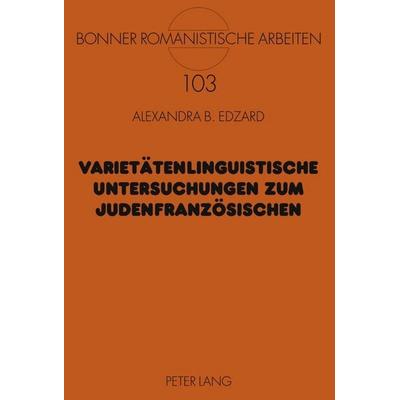 Varietätenlinguistische Untersuchungen zum Judenfranzösischen, Gebundene Ausgabe von Alexandra Edzard, Peter Lang GmbH, Internationaler Verlag der
