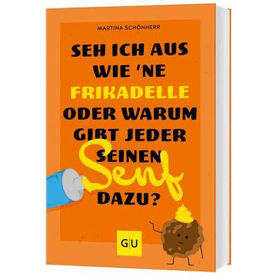Seh ich aus wie 'ne Frikadelle oder warum gibt jeder seinen Senf dazu?, Taschenbuch von Martina Schönherr, Gräfe und Unzer Verlag GmbH,