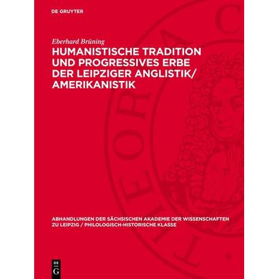 Humanistische Tradition und Progressives Erbe der Leipziger Anglistik/Amerikanistik, Gebundene Ausgabe von Eberhard Brüning, De Gruyter,