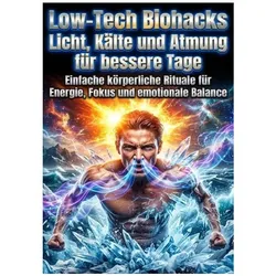 Low-Tech Biohacks: Licht, Kälte und Atmung für bessere Tage, Ratgeber von Lena Fischer