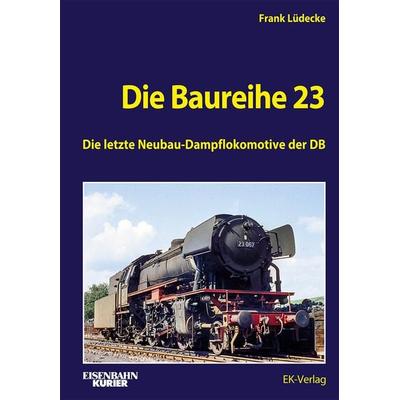 Die Baureihe 23, Gebundene Ausgabe von Frank Lüdecke, EK-Verlag ein Imprint von EK-Medien GmbH, 978-3-8446-6057-9