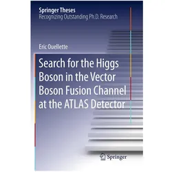 Search for the Higgs Boson in the Vector Boson Fusion Channel at the ATLAS Detector, Fachbücher von Eric Ouellette