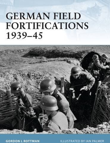 Gordon Rottman - German Field Fortifications 1939-45 (Fortress, Band 23) - Preis vom 09.10.2026 07:28:09 h