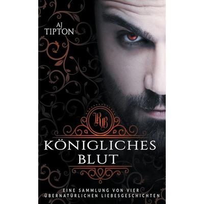 Königliches Blut, Taschenbuch von Aj Tipton, ND Publishing, 978-1-393-38562-2