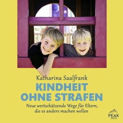 Kindheit ohne Strafen. Neue wertschätzende Wege für Eltern, die es anders machen wollen - Katharina Saalfrank, Audio, 9781628612264