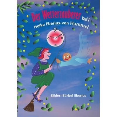 Der Wetterzauberer, Taschenbuch von Heike Eberius-von Hammel, BoD – Books on Demand, 978-3-7460-7927-1