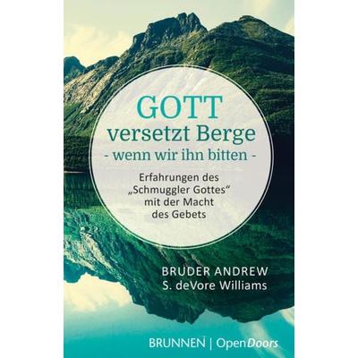 Gott versetzt Berge, wenn wir ihn bitten, Taschenbuch von Bruder Andrew,Susan DeVore Williams, Brunnen Verlag GmbH, 978-3-7655-3897-1