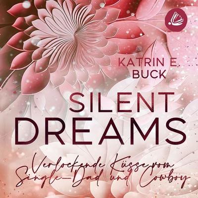 Silent Dreams: Verlockende Küsse vom Single-Dad und Cowboy - Katrin Emilia Buck, Audio, 4069829309523