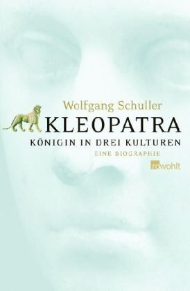 Wolfgang Schuller - Kleopatra: Königin in drei Kulturen. Eine Biographie: Königin der drei Kulturen. Eine Biografie - Preis vom 09.10.2026 07:28:09 h