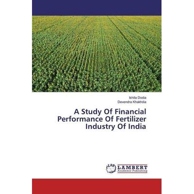 Dodia, I: Study Of Financial Performance Of Fertilizer Indus, Taschenbuch von Ishita Dodia,Devendra Khakhdia, LAP LAMBERT Academic Publishing,