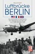 Klaus Scherff - Luftbrücke Berlin: Die dramatische Geschichte der Versorgung aus der Luft Juni 1948-Oktober 1949 - Preis vom 09.10.2026 07:28:09 h