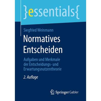 Normatives Entscheiden, Taschenbuch von Siegfried Weinmann, Springer Fachmedien Wiesbaden GmbH, 978-3-658-31389-0
