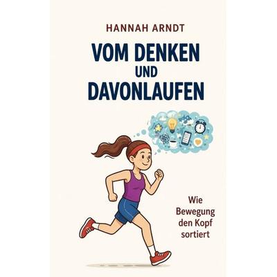 Vom Denken und Davonlaufen, Gebundene Ausgabe von Hannah Arndt, Tredition, 978-3-384-73579-9